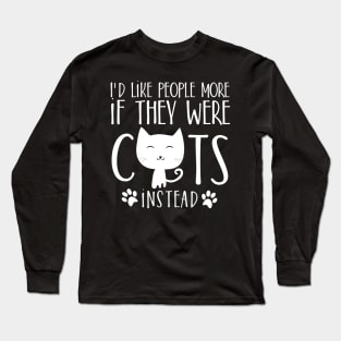 I'd like people more if they were cats instead Long Sleeve T-Shirt